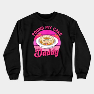 60S 70S Pound My Cake Daddy Adult Humor Father Day Crewneck Sweatshirt